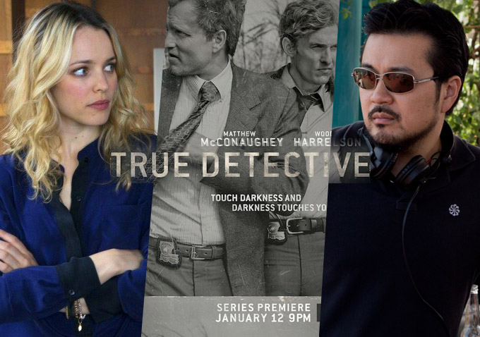 Justin Lin, True Detective, Rachel McAdams