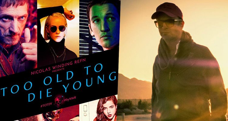 Nicolas Winding Refn Too-Old-To-Die-Young