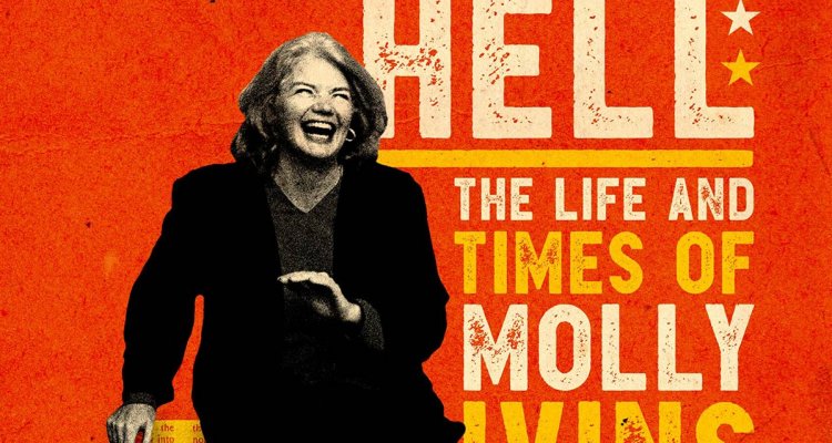 RAISE HELL: THE LIFE & TIMES OF MOLLY IVINS